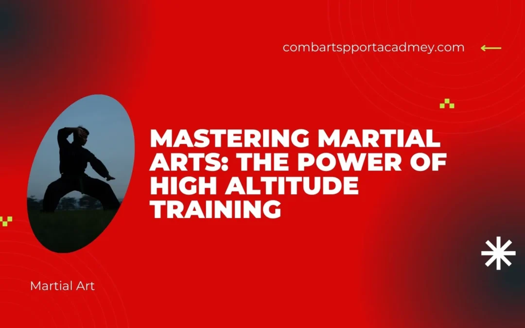 Mastering Martial Arts: The Power of High Altitude Training