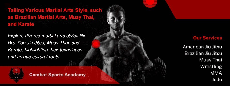 Tailing Various Martial Arts Style, such as Brazilian Martial Arts, Muay Thai, and Karate